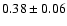 $0.38\pm 0.06 $