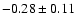 $-0.28\pm 0.11 $