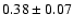 $0.38\pm 0.07 $