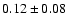 $0.12\pm 0.08 $