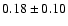 $0.18\pm 0.10 $