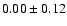 $0.00\pm0.12 $
