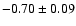 $-0.70\pm 0.09 $