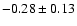 $-0.28\pm 0.13 $