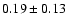 $0.19\pm 0.13 $