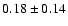 $0.18\pm 0.14 $