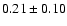 $0.21\pm 0.10 $