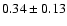 $0.34\pm 0.13 $