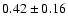 $0.42\pm 0.16 $