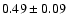 $0.49\pm 0.09 $