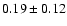 $0.19\pm 0.12 $