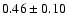 $0.46\pm 0.10 $