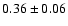 $0.36\pm 0.06 $