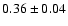 $0.36\pm 0.04 $