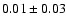 $0.01\pm 0.03 $