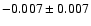 $-0.007 \pm 0.007$