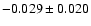 $-0.029 \pm 0.020$