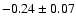 $-0.24\pm 0.07 $