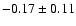 $-0.17\pm 0.11$