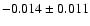 $-0.014 \pm 0.011$