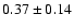 $0.37\pm 0.14 $