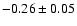 $-0.26\pm 0.05 $