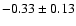 $-0.33\pm 0.13 $