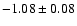 $-1.08\pm 0.08 $