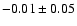 $-0.01\pm 0.05 $