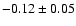 $-0.12\pm 0.05 $