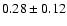 $0.28\pm 0.12 $