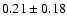 $0.21\pm 0.18 $