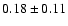 $0.18\pm 0.11$