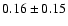 $0.16\pm 0.15 $