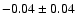 $-0.04\pm 0.04$