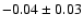$-0.04\pm0.03 $