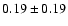 $0.19\pm 0.19$