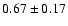 $0.67\pm 0.17 $