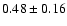 $0.48\pm0.16 $