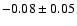 $-0.08\pm0.05 $