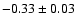 $-0.33\pm 0.03$