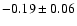$-0.19\pm0.06 $