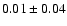 $0.01\pm 0.04$