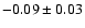 $-0.09\pm 0.03$