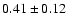 $0.41\pm 0.12$