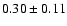 $0.30\pm 0.11 $