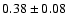 $0.38\pm0.08 $