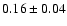 $0.16\pm 0.04 $