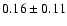 $0.16\pm 0.11$