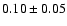 $0.10\pm 0.05$